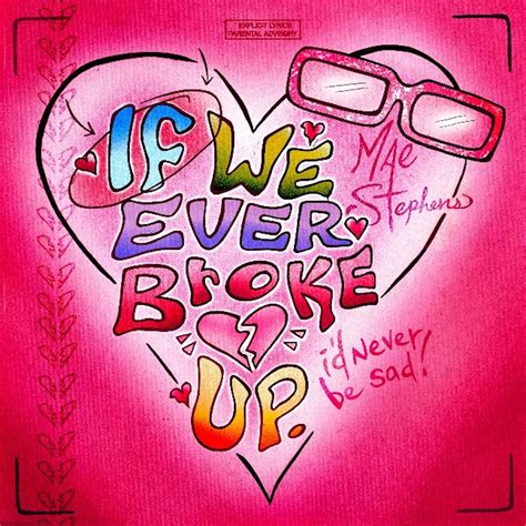 4 Jan 2023 ... 'If We Ever Broke Up' or the If We Broke Up Song is a song by musical artist and TikToker Mae Stephens. Stephens posted a 15-second cut of ...
